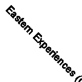 Eastern Experiences (Classic Reprint)